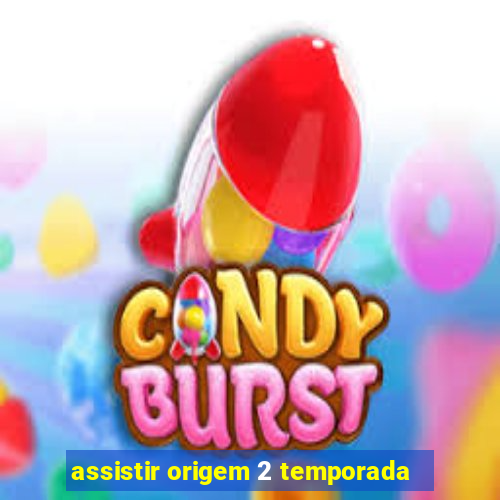 assistir origem 2 temporada